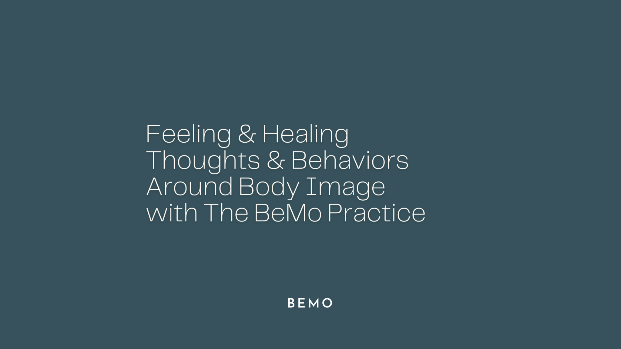 Feeling & Healing Thoughts & Behaviors Around Body Image with The BeMo Practice - BeMo