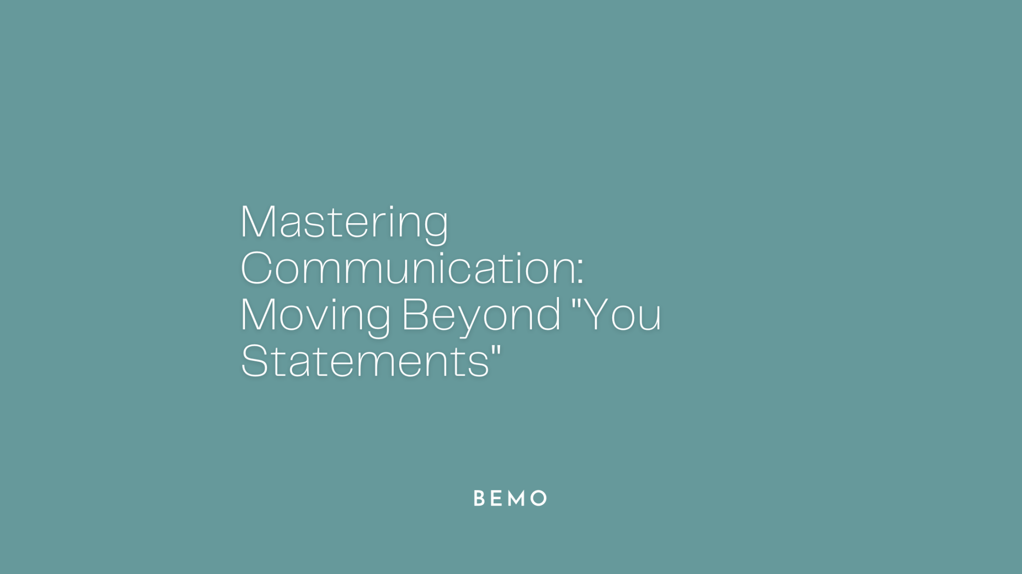Mastering Communication: Moving Beyond "You" Statements with BeMo's "You Notes" - BeMo