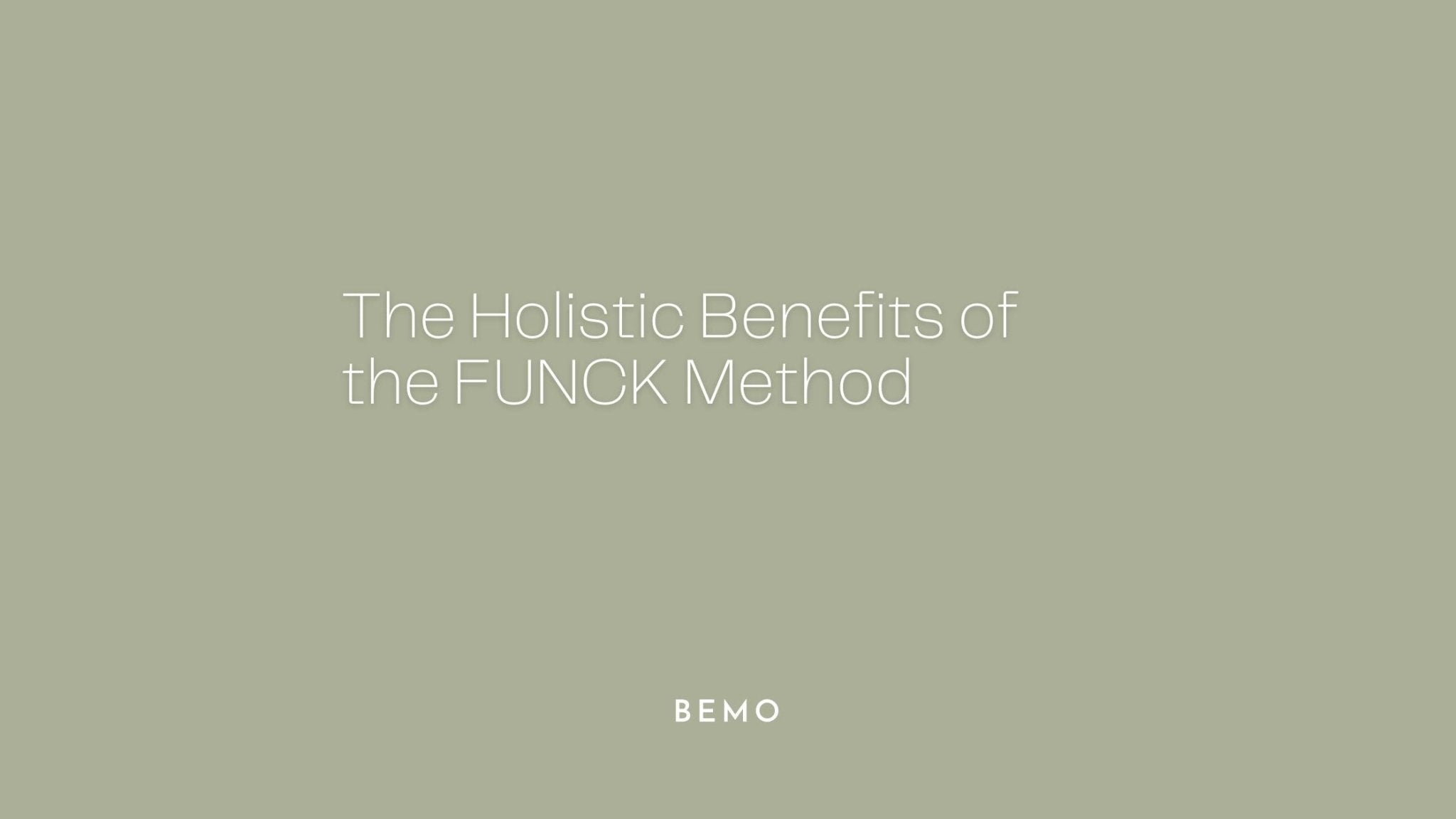 The Holistic Benefits of the FUNCK Method - BeMo