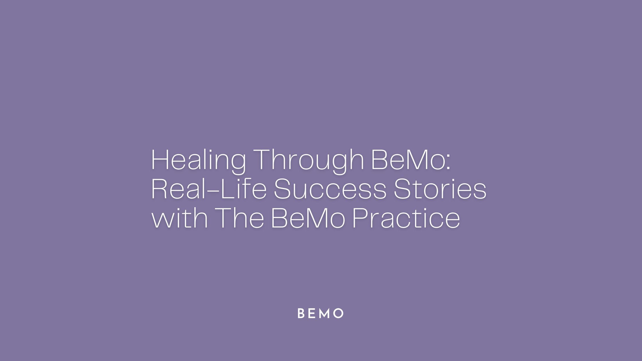 Healing Through BeMo: Real-Life Success Stories with The BeMo Practice