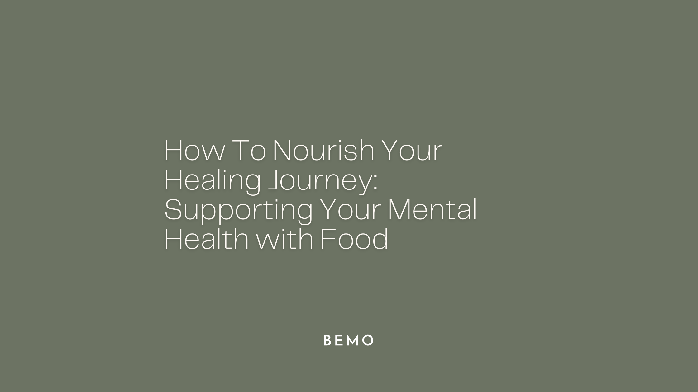 How To Nourish Your Healing Journey: Supporting Your Mental Health with Food