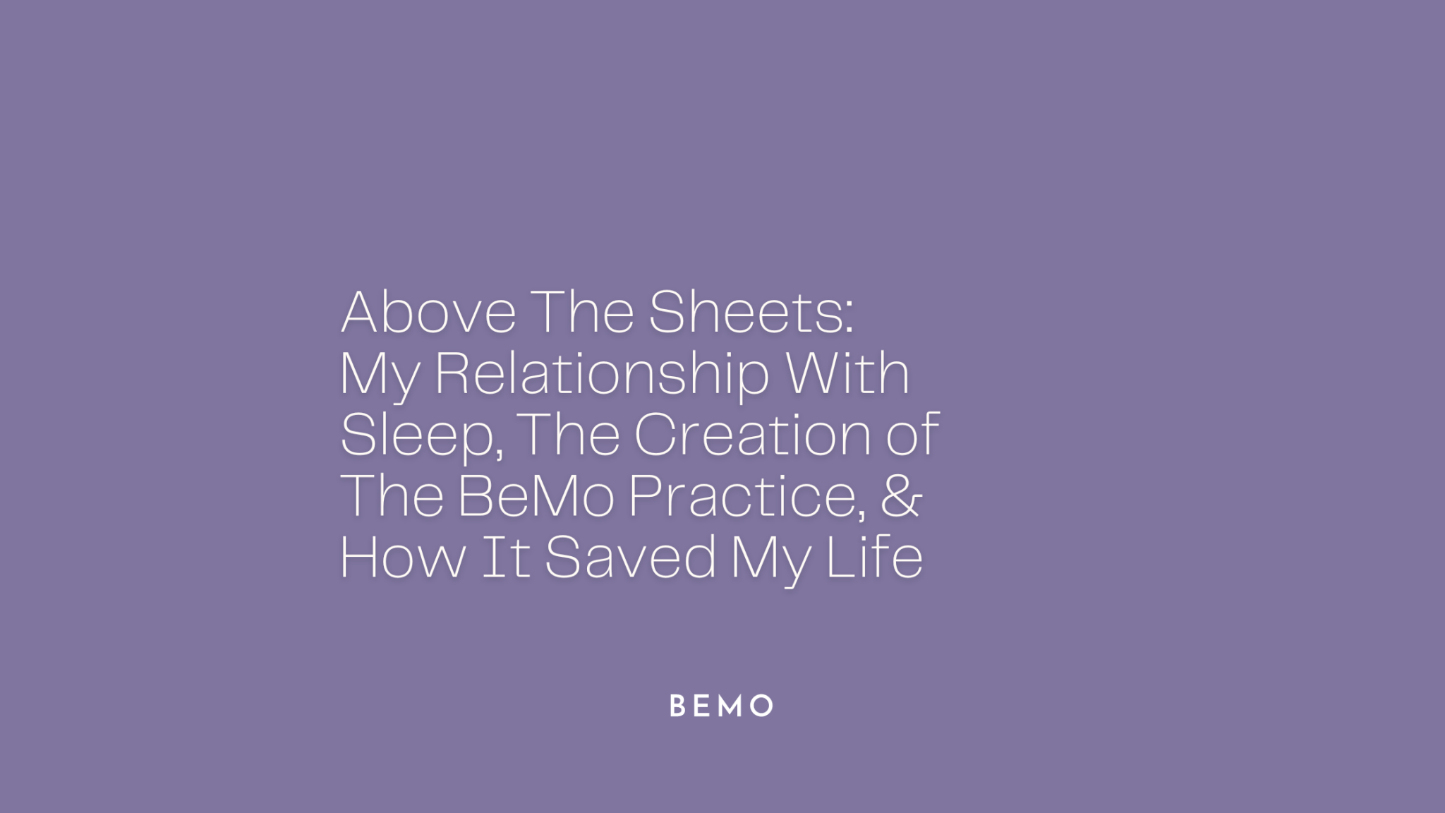 Above The Sheets: My Relationship With Sleep, The Creation of The BeMo Practice, and How It Saved My Life - BeMo