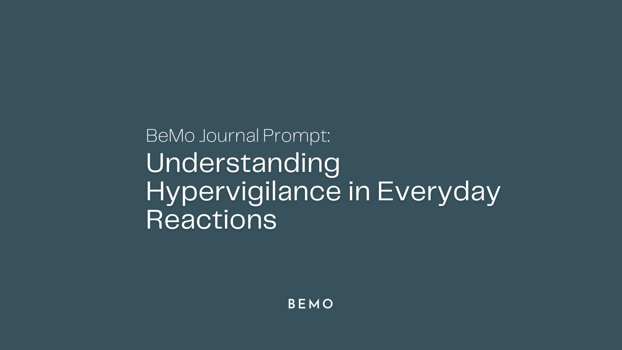 BeMo Journal Prompt: Understanding Hypervigilance in Everyday Reactions - BeMo