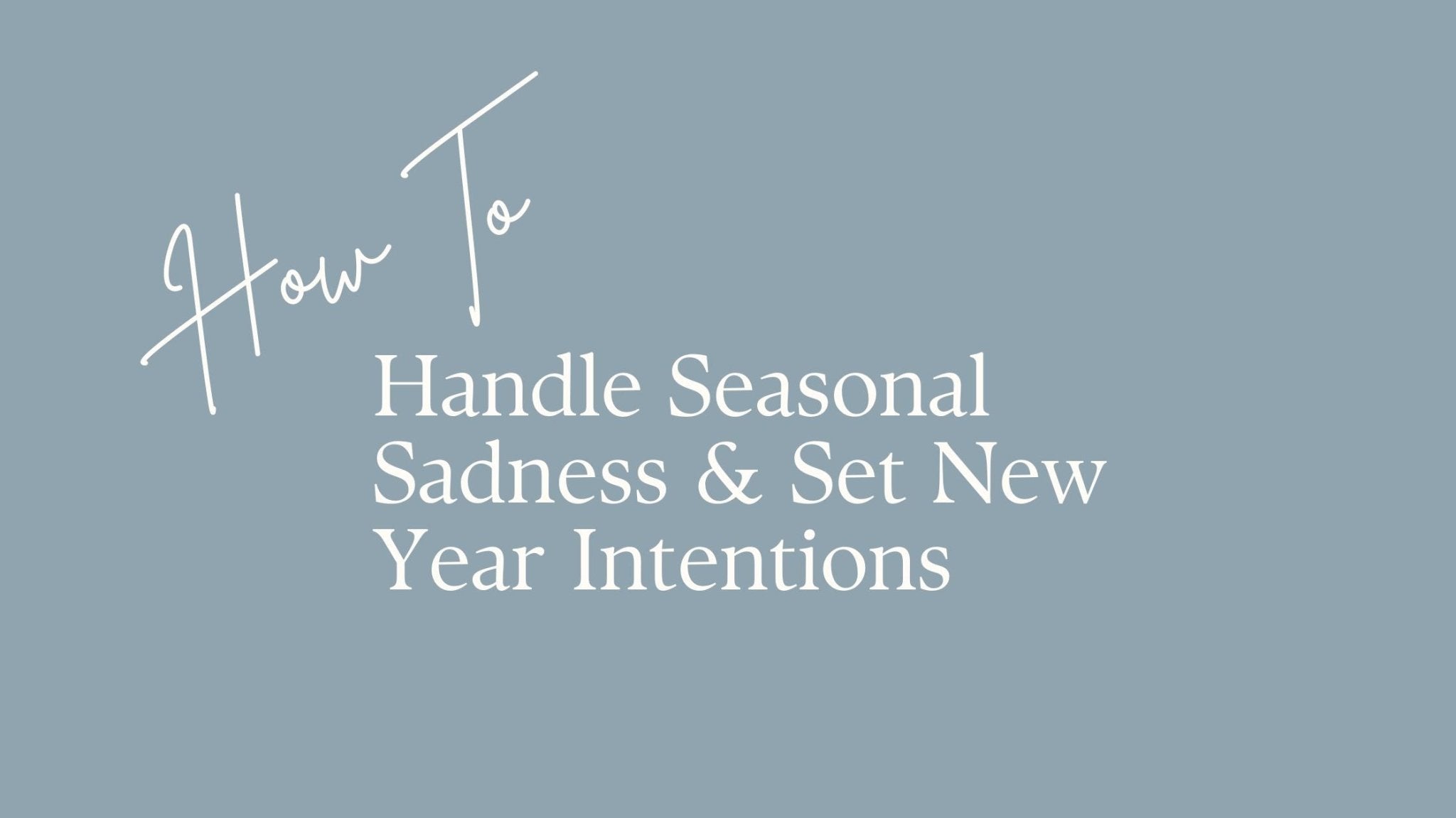 Handling Seasonal Sadness & Setting New Year Intentions - BeMo