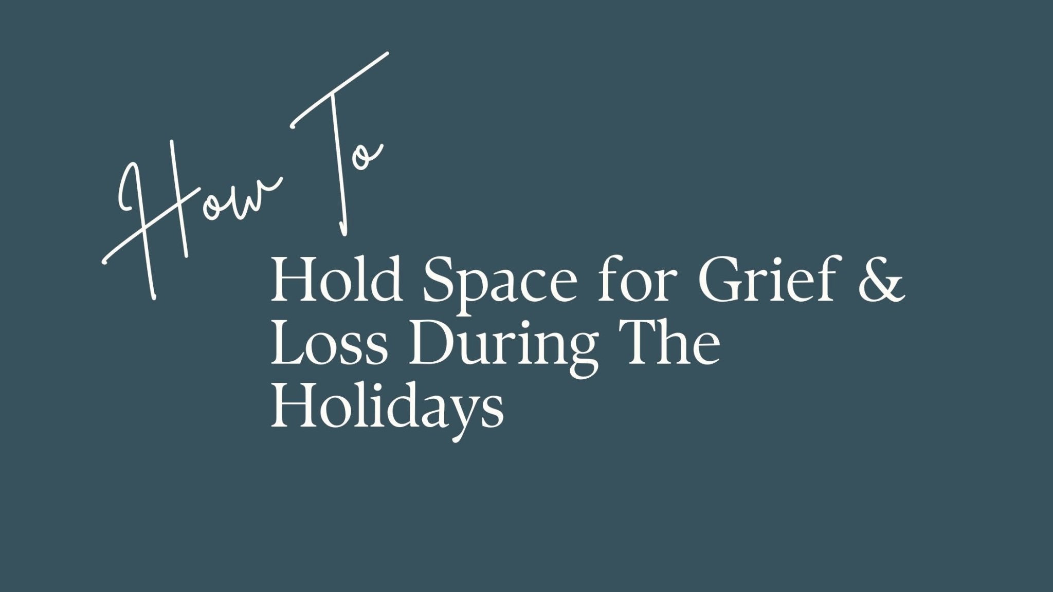 How To Hold Space For Grief & Loss During The Holidays - BeMo