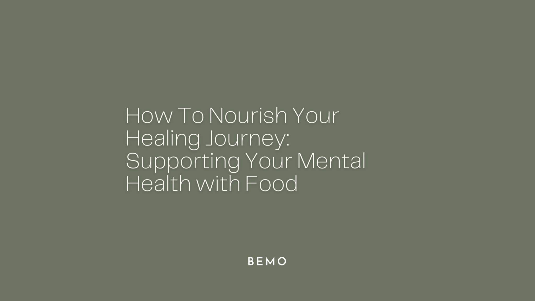 How To Nourish Your Healing Journey: Supporting Your Mental Health with Food - BeMo