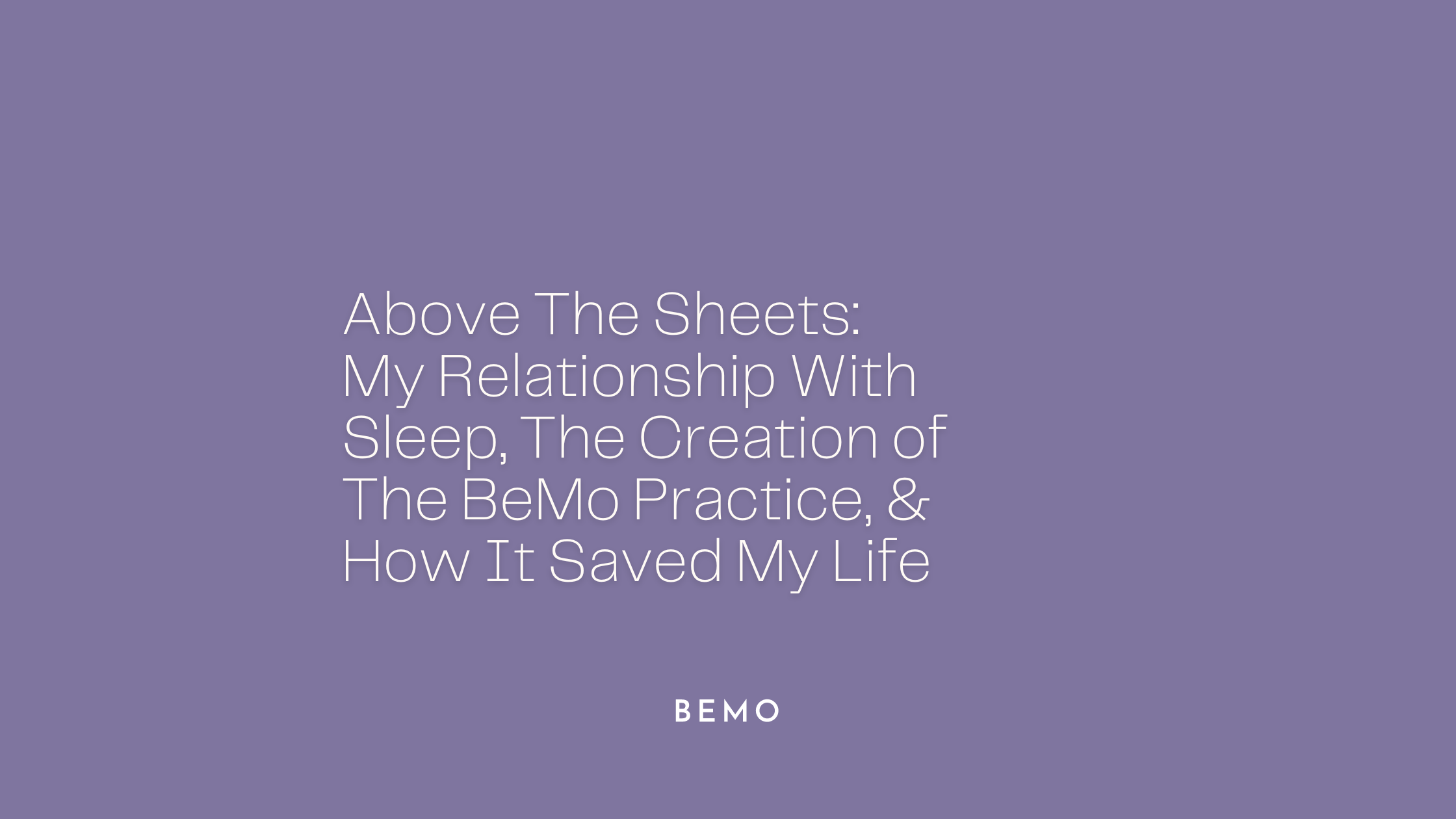 Above The Sheets: My Relationship With Sleep, The Creation of The BeMo Practice, and How It Saved My Life