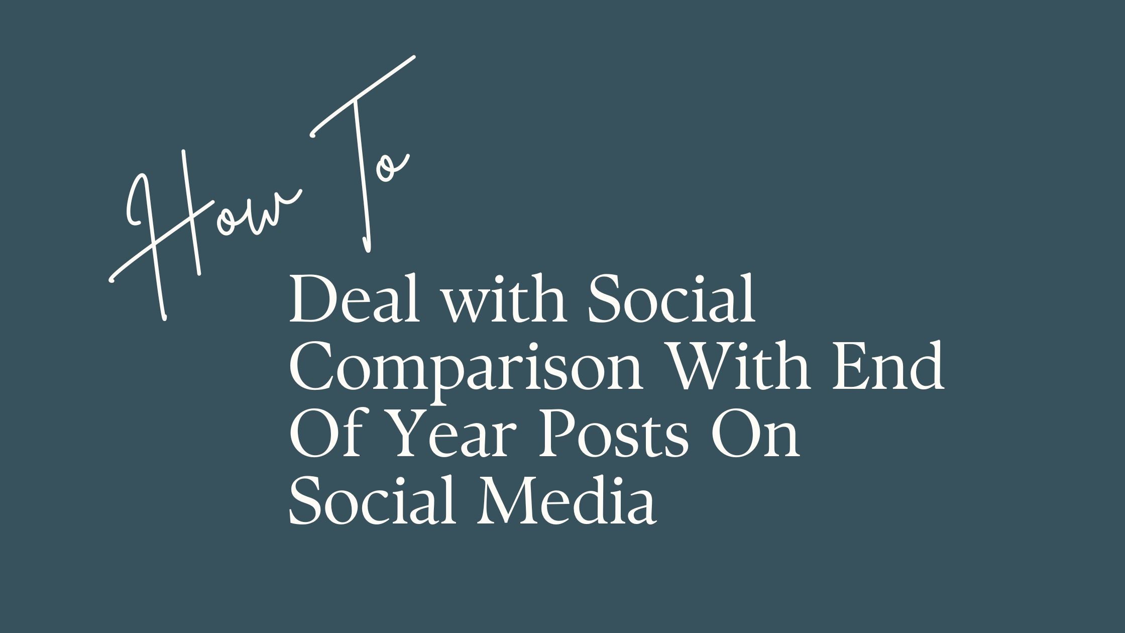 Deal with Social Comparison With End Of Year Posts On Social Media