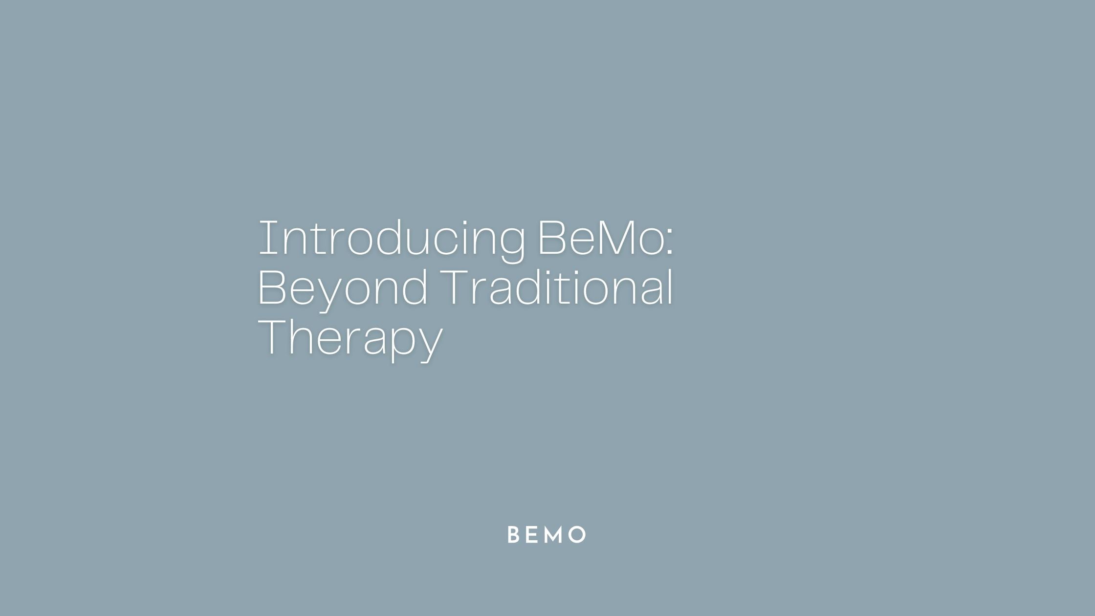 Introducing BeMo: Beyond Traditional Therapy