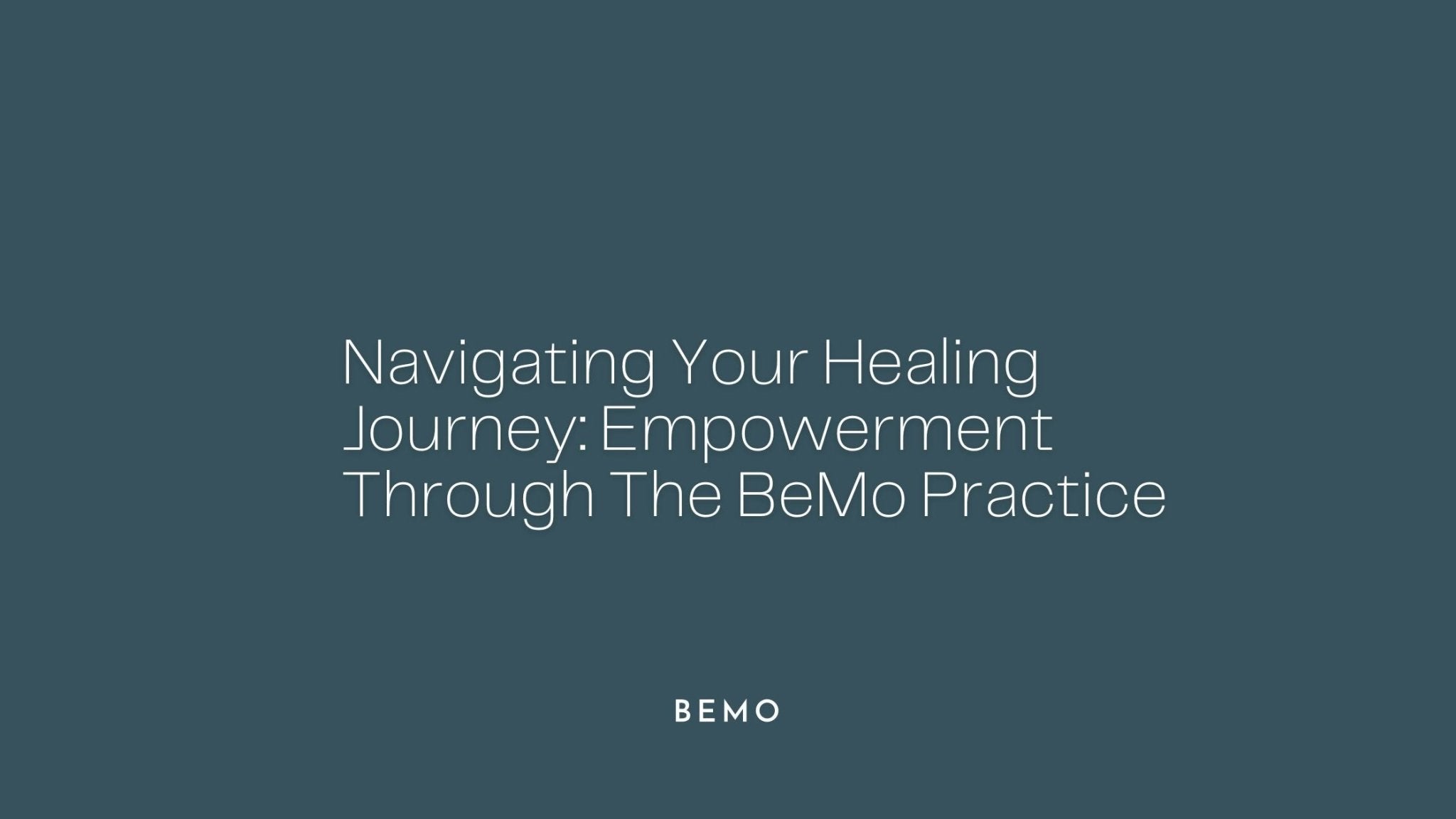 Navigating Your Healing Journey: Empowerment Through The BeMo Practice - BeMo