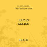 July 13 Online | Collective Bloom | BeMo Flourish Forum For Whatever You Need